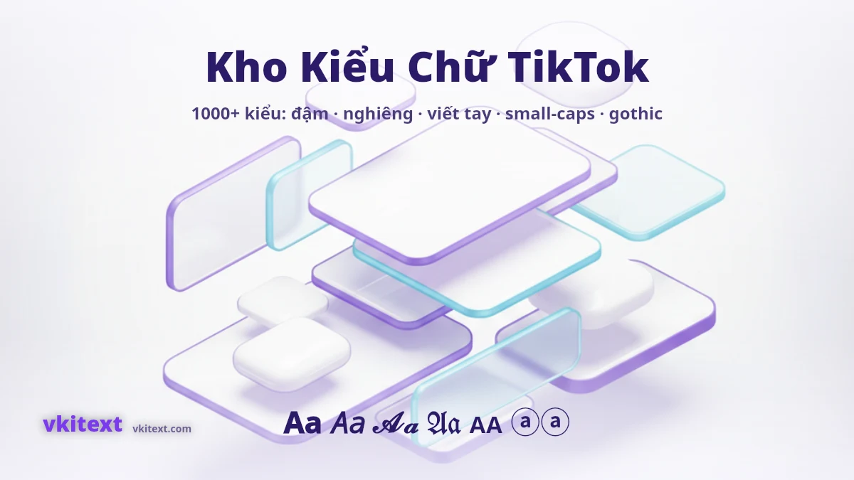 Kho kiểu chữ TikTok với 1000+ kiểu font chữ đẹp: đậm, nghiêng, viết tay, small-caps, gothic