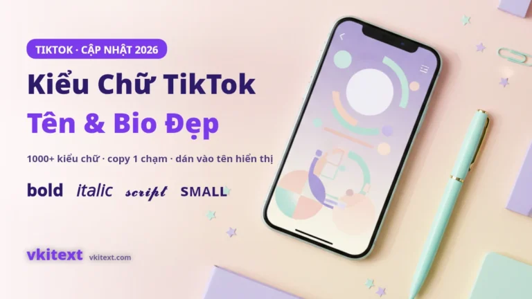Kiểu chữ TikTok đẹp 2026 tạo tên và bio TikTok