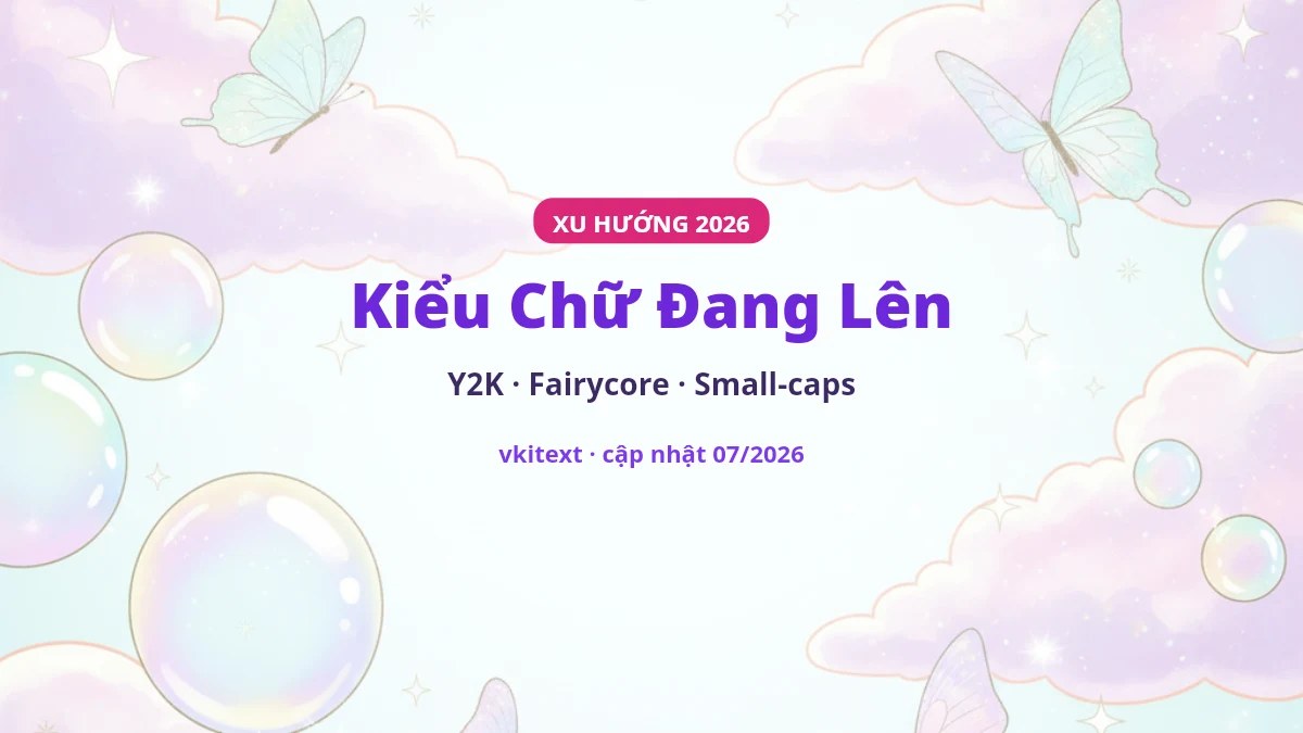 Xu hướng kiểu chữ TikTok 2026: Y2K, fairycore, small-caps đang lên