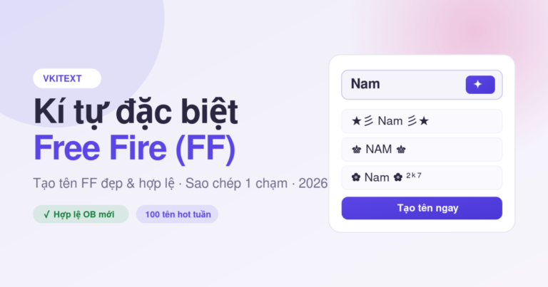 Kí tự đặc biệt FF - công cụ tạo tên Free Fire đẹp và hợp lệ tại Vkitext