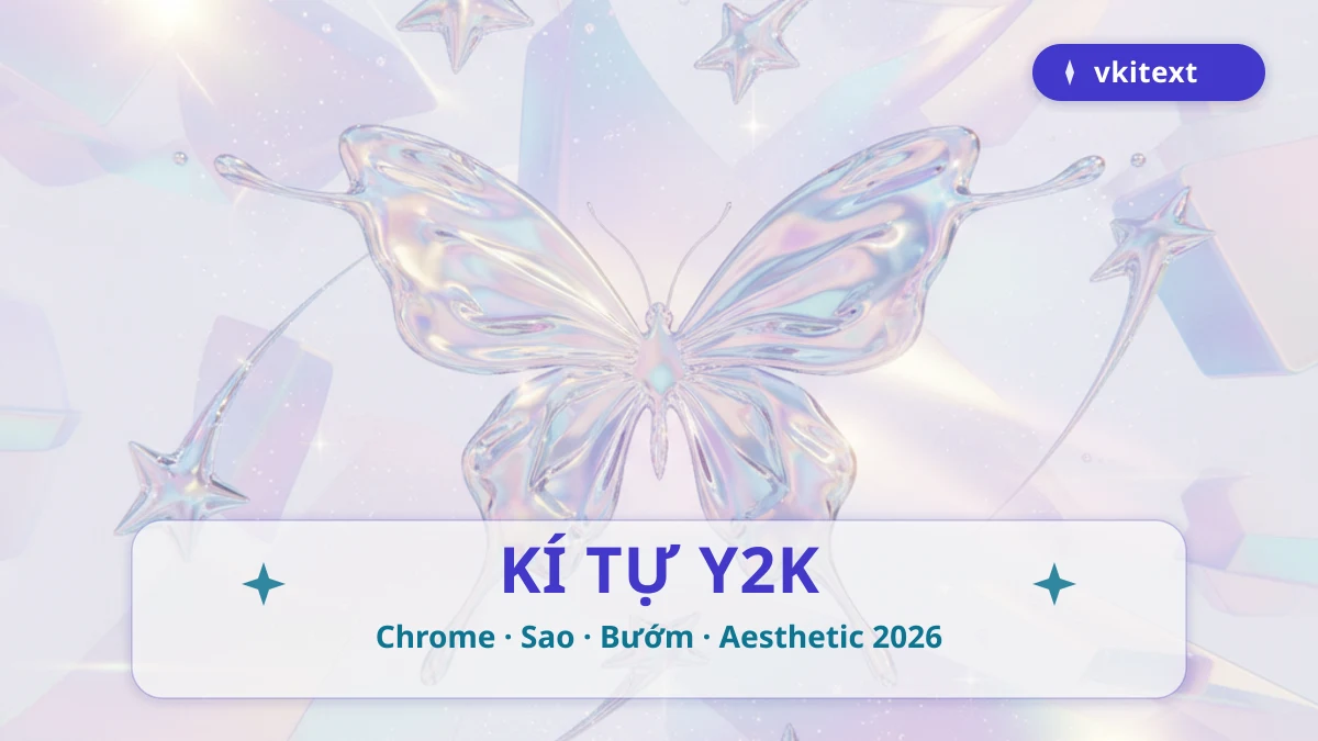 Kí tự Y2K chrome sao bướm aesthetic 2026